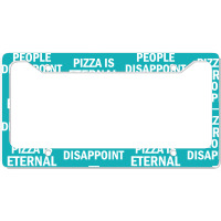 People Disappoint Pizza Is Eternal License Plate Frame | Artistshot