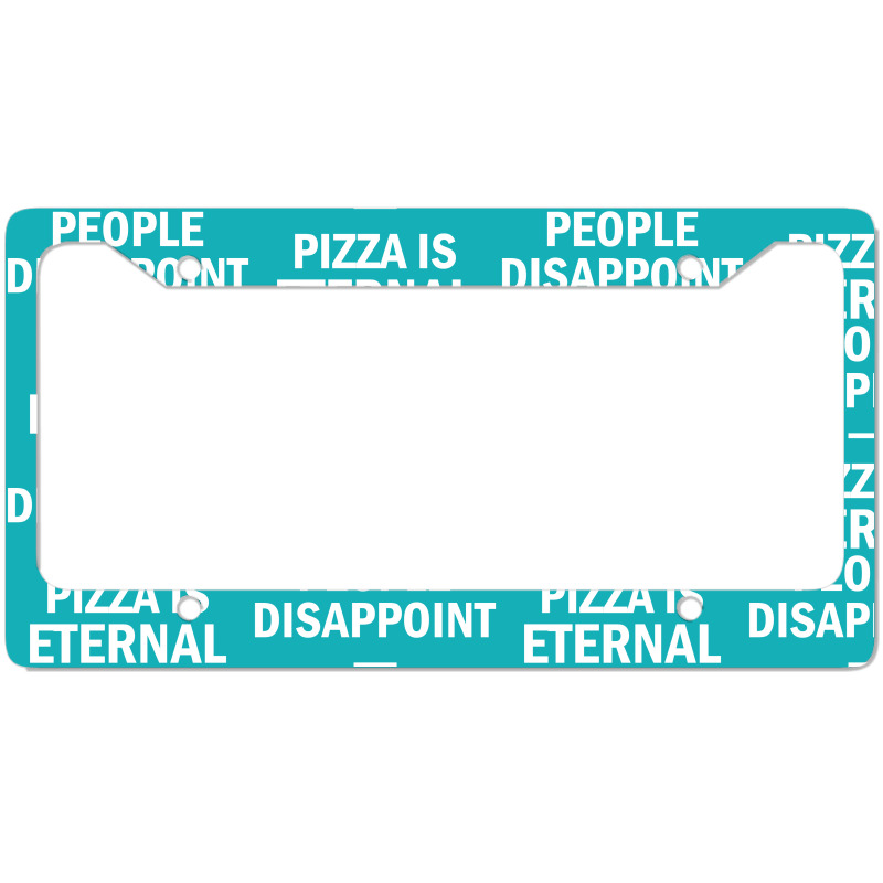 People Disappoint Pizza Is Eternal License Plate Frame by SabriAcar | Artistshot