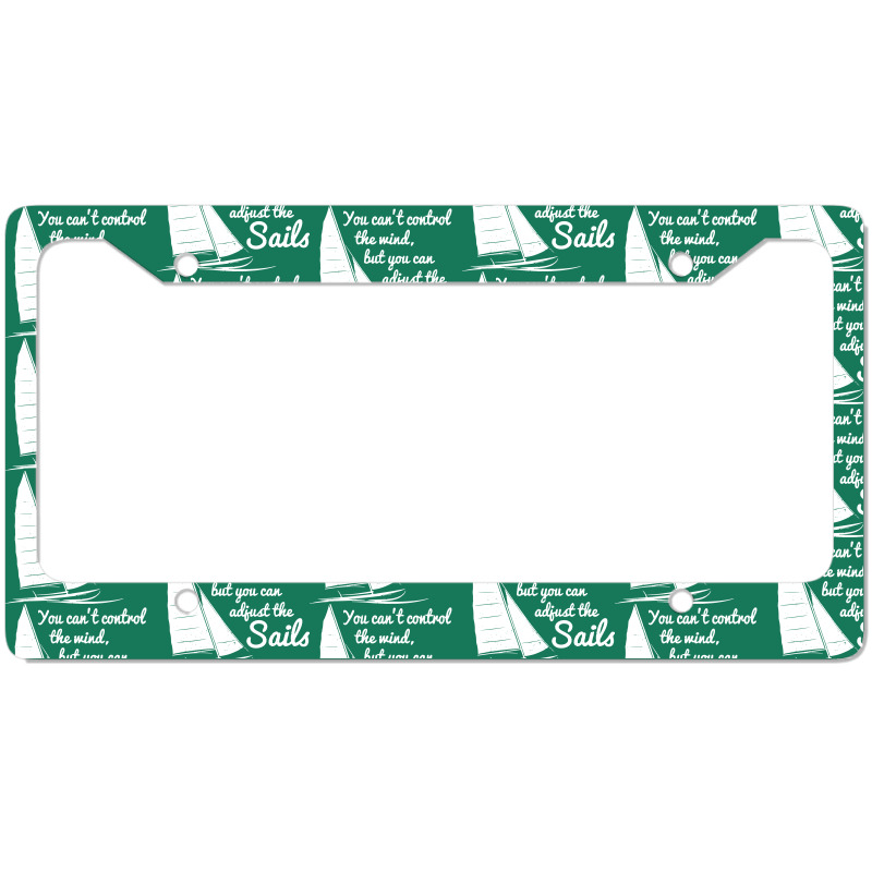 You Can't Control Wind But Adjust The Sails License Plate Frame | Artistshot