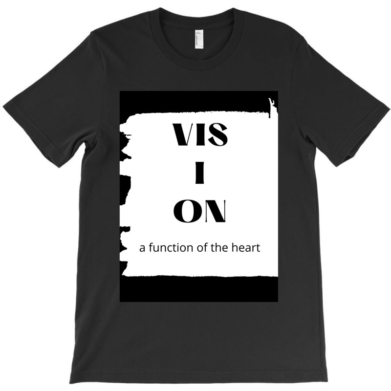 Vision A Function Of Heart Gift T-shirt | Artistshot