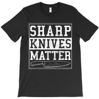 Sharp Knives Matter Funny Chef Gift Cooking T-shirt | Artistshot