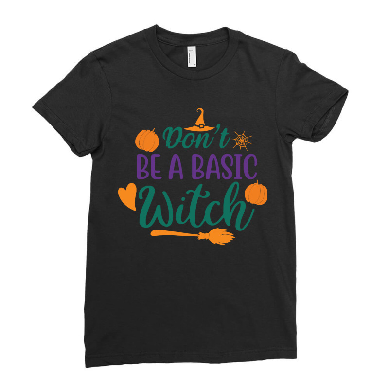 Halloween Don't Be A Basic Witch Ladies Fitted T-Shirt by hornetbadger | Artistshot