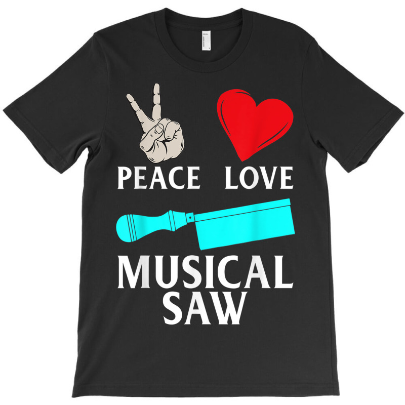 Peace Love Musical Saw Music Instrument Musical Saw Player T-Shirt by Uniform | Artistshot