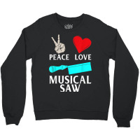 Peace Love Musical Saw Music Instrument Musical Saw Player Crewneck Sweatshirt | Artistshot