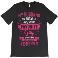 My Husband Is Totally My Most Favorite Guy T-shirt | Artistshot