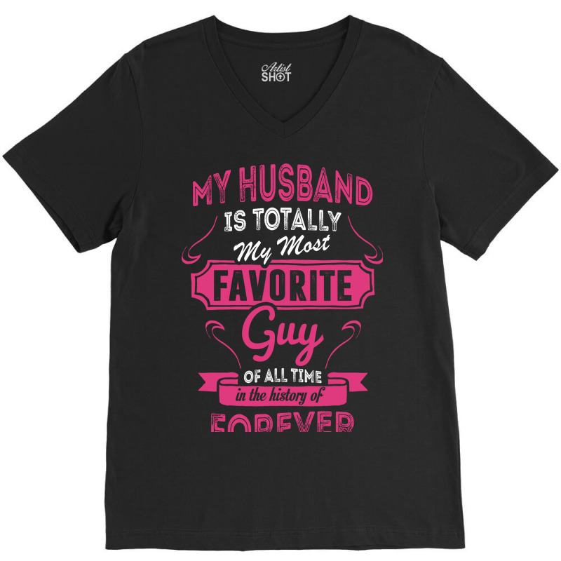 My Husband Is Totally My Most Favorite Guy V-Neck Tee by tshiart | Artistshot