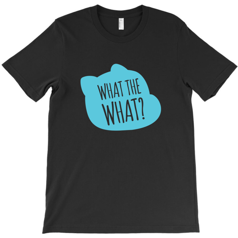 What The What Gift T-shirt | Artistshot