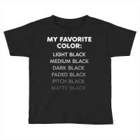 My Favorite Color Light Black Medium Black Dark Black Toddler T-shirt | Artistshot