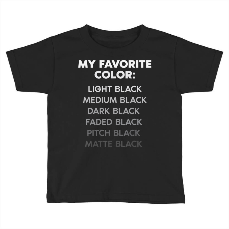 My Favorite Color Light Black Medium Black Dark Black Toddler T-shirt by cm-arts | Artistshot