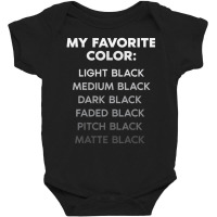 My Favorite Color Light Black Medium Black Dark Black Baby Bodysuit | Artistshot