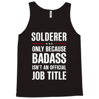 Solderer Because Badass Isn't A Job Title Cool Gift Tank Top | Artistshot