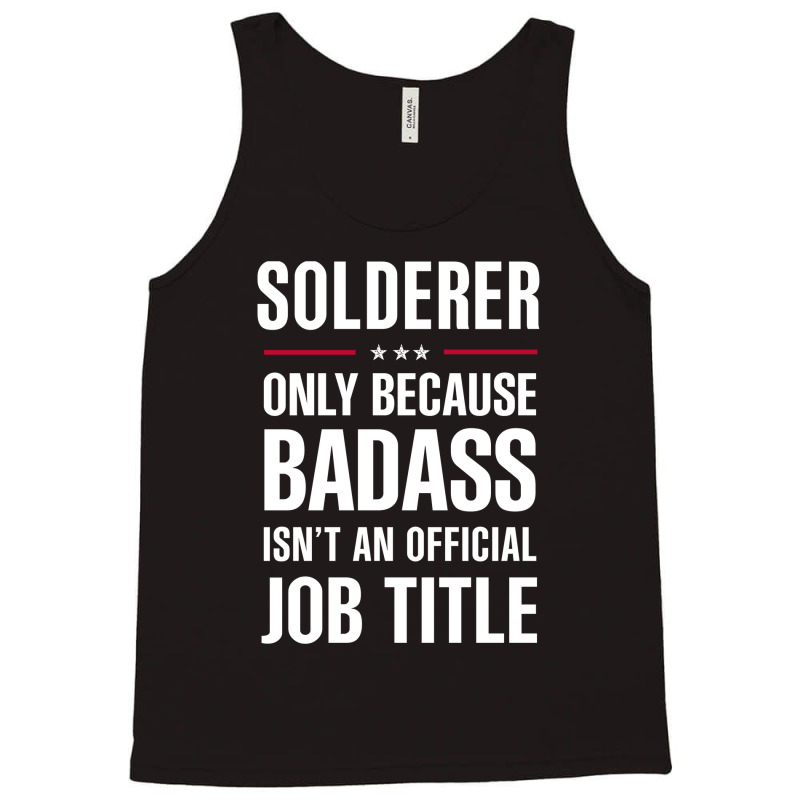 Solderer Because Badass Isn't A Job Title Cool Gift Tank Top | Artistshot