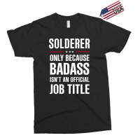 Solderer Because Badass Isn't A Job Title Cool Gift Exclusive T-shirt | Artistshot