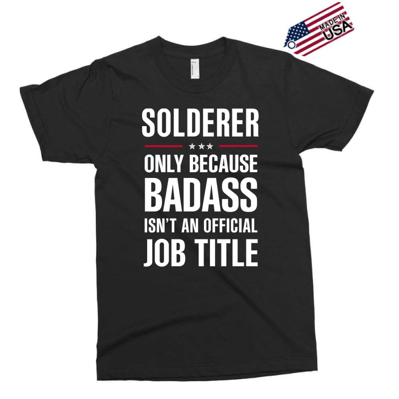 Solderer Because Badass Isn't A Job Title Cool Gift Exclusive T-shirt | Artistshot