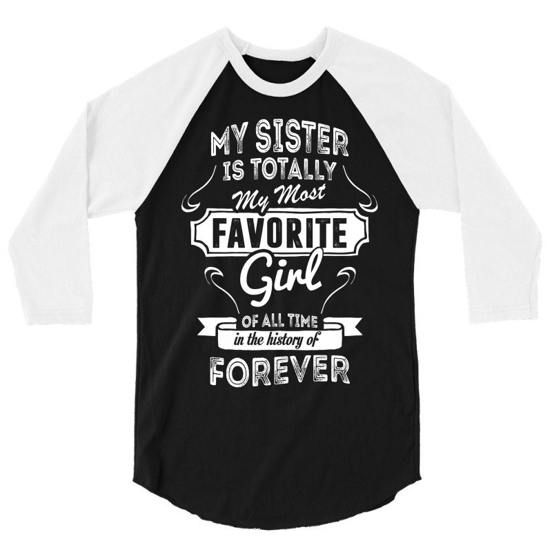 My Sister Is Totally My Most Favorite Girl 3/4 Sleeve Shirt | Artistshot