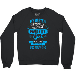 My Sister Is Totally My Most Favorite Girl Crewneck Sweatshirt | Artistshot