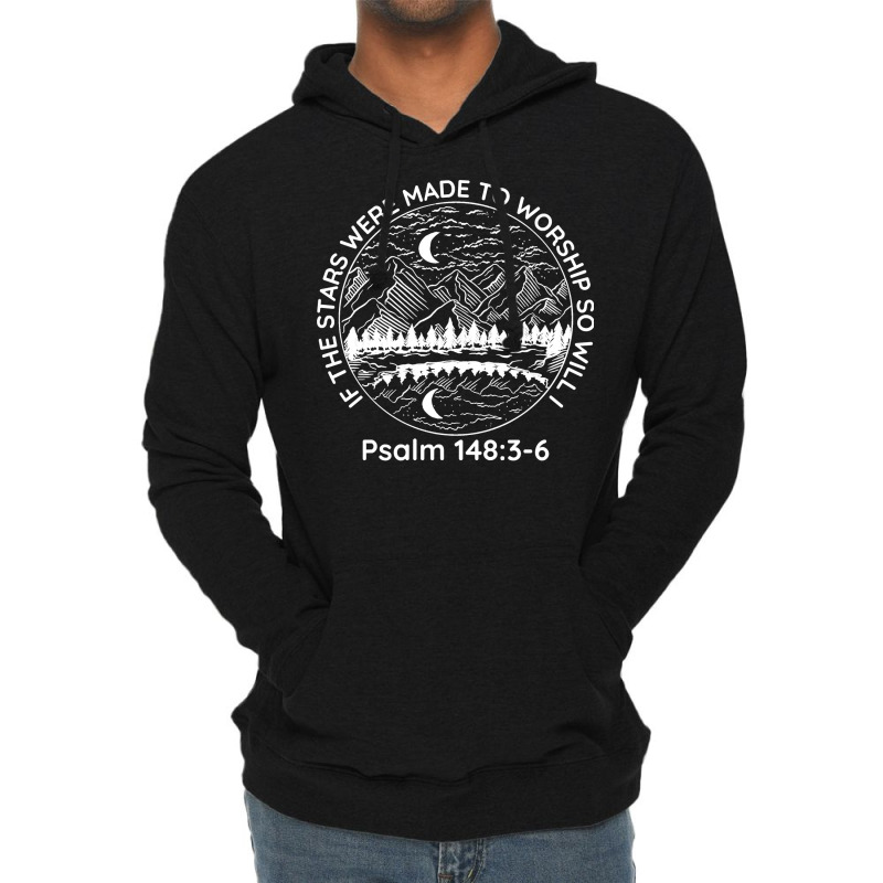 If The Stars Were Made To Worship So Will I Psalm 1483 6 Sweatshirt Lightweight Hoodie | Artistshot