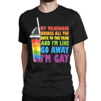 My Milkshake Brings All The Boys To The Yard Lgbtq Gay Pride Tank Top Classic T-shirt | Artistshot