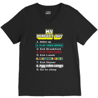 My Perfect Day Play Video Games Gamer V-neck Tee | Artistshot