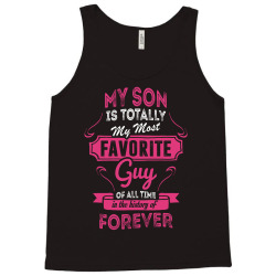 My Son Is Totally My Most Favorite Guy Tank Top | Artistshot