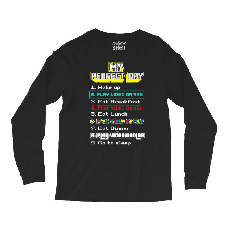 My Perfect Day Play Video Games Gamer Long Sleeve Shirts | Artistshot