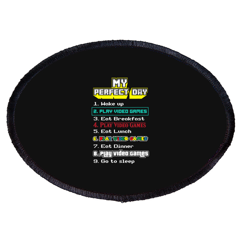 My Perfect Day Play Video Games Gamer Oval Patch | Artistshot