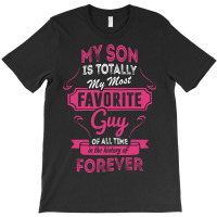 My Son Is Totally My Most Favorite Guy T-shirt | Artistshot
