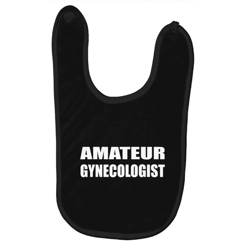 Amateur Gynecologist Humor Sarcastic Baby Bibs by cm-arts | Artistshot