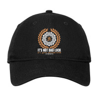 It's Not Bad Luck It's Your Earned Luck Man Woman Gift Adjustable Cap | Artistshot