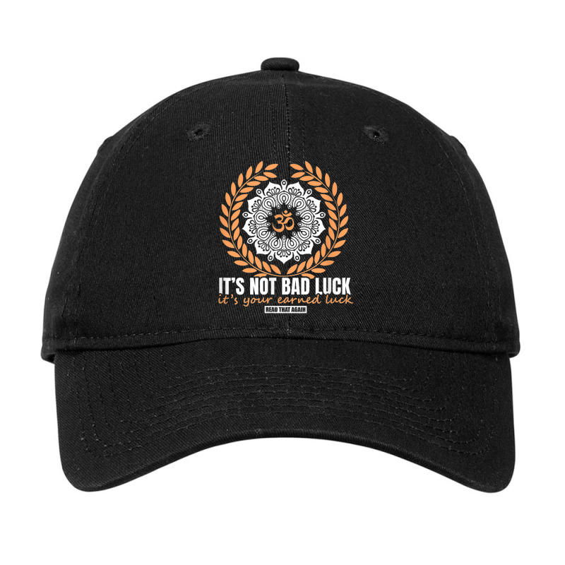 It's Not Bad Luck It's Your Earned Luck Man Woman Gift Adjustable Cap by Posh | Artistshot