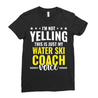 Not Yelling Water Ski Coach Voice Water Ski Coach Humor T Shirt Ladies Fitted T-shirt | Artistshot