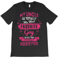 My Uncle Is Totally My Most Favorite Guy T-shirt | Artistshot