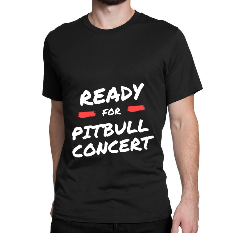 Custom Ready For Pitbull Concert Classic T shirt By