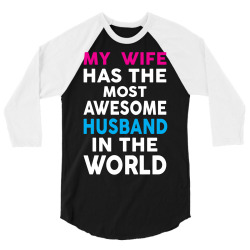 My Wife Has The Most Awesome Husband In The World 3/4 Sleeve Shirt | Artistshot