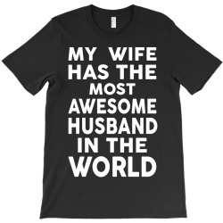My Wife Has The Most Awesome Husband In The World T-Shirt | Artistshot