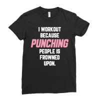 I Workout Because Punching People Is Frowned Upon Ladies Fitted T-shirt | Artistshot