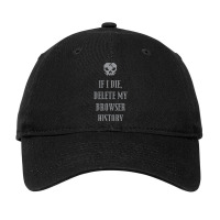 If I Die,  Delete My Browser History Adjustable Cap | Artistshot