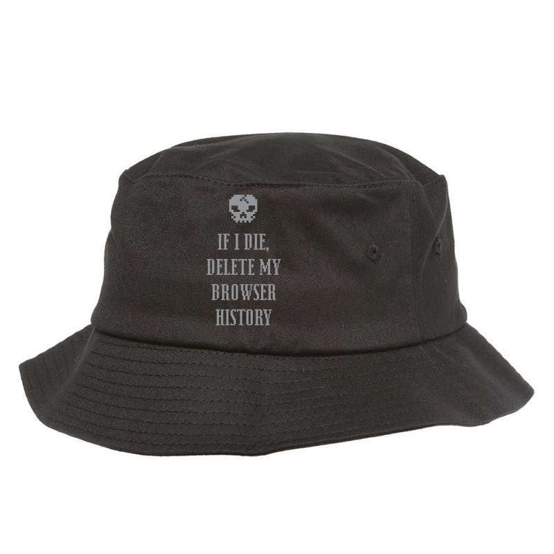 If I Die,  Delete My Browser History Bucket Hat by NICHOLASGIBSONN | Artistshot