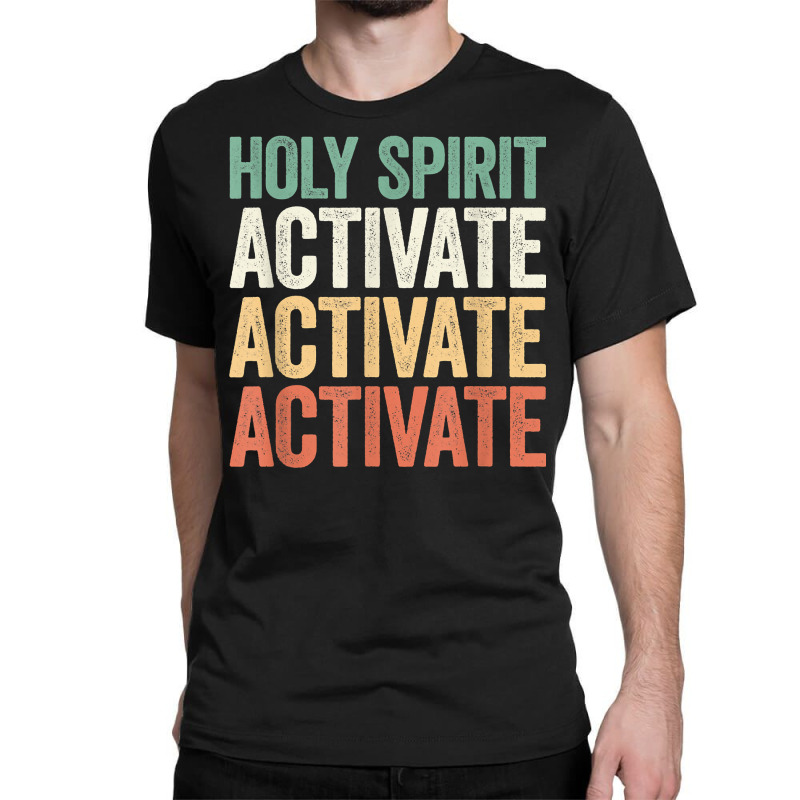 Holy Spirit Activate Shirt Christian Holy Spirit Activate T Shirt Classic T-shirt | Artistshot