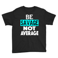 Be Savage Not Average Motivational Fitness Gym Workout Quote Youth Tee | Artistshot