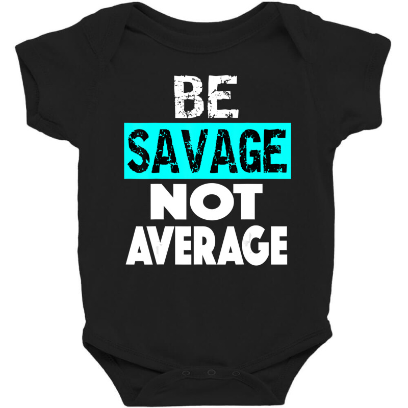 Be Savage Not Average Motivational Fitness Gym Workout Quote Baby Bodysuit by cm-arts | Artistshot