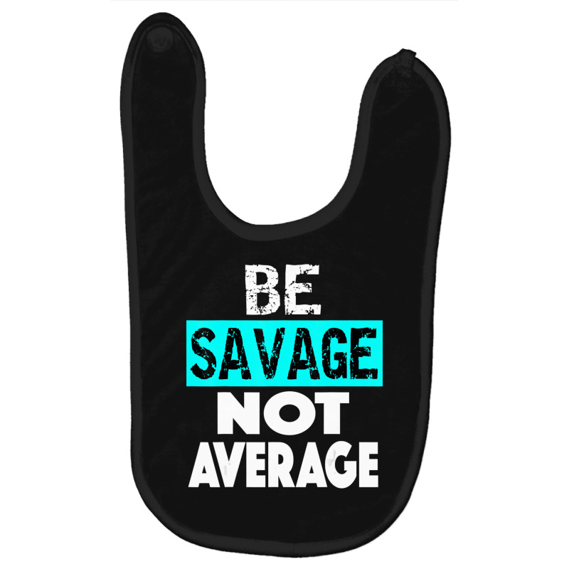 Be Savage Not Average Motivational Fitness Gym Workout Quote Baby Bibs by cm-arts | Artistshot