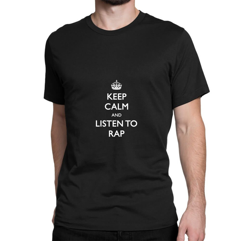 Keep Calm And Listen To Rap Classic T-shirt | Artistshot