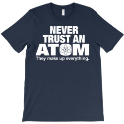 Never Trust An Atom T-Shirt | Artistshot