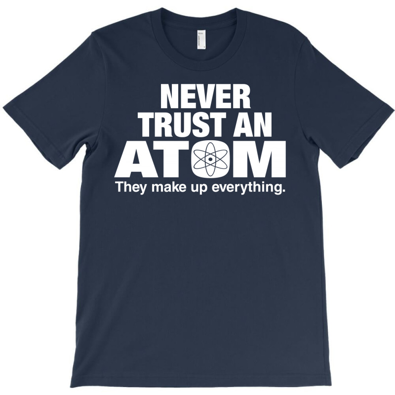 Never Trust An Atom T-shirt | Artistshot