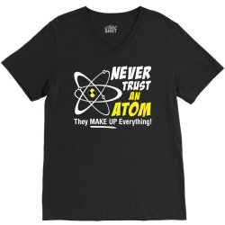 Never Trust An Atom They Make Up Everything V-Neck Tee | Artistshot
