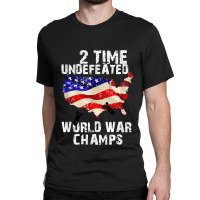 Two Times Undefeated World War Champs For A Veteran Classic T-shirt | Artistshot