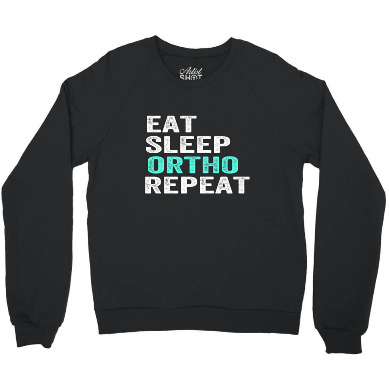 Eat Sleep Ortho Repeat Crewneck Sweatshirt | Artistshot