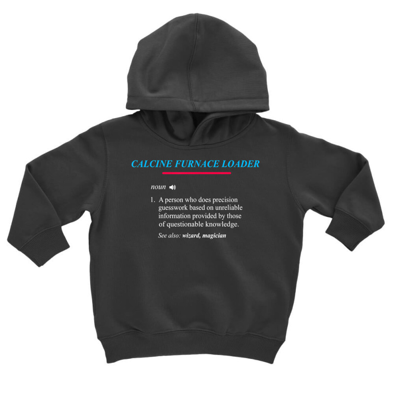 Calcine Furnace Loader Definition T Shirt Toddler Hoodie | Artistshot