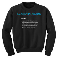 Calcine Furnace Loader Definition T Shirt Youth Sweatshirt | Artistshot